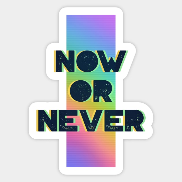 Now or Never Sticker by MrDrajan